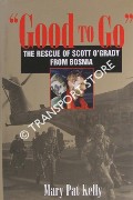 Good to Go - The Rescue of Capt. Scott O'Grady, USAF, from Bosnia by KELLY, Mary Pat